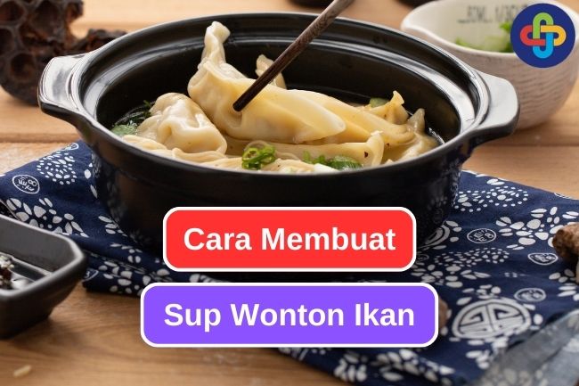 Resep Sup Wonton Ikan untuk Hidangan yang Sempurna